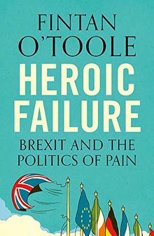 Heroic Failure: Brexit and the Politics of Pain