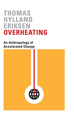 Eriksen, Thomas Hylland Overheating, An Anthropology Of Accelerated Change