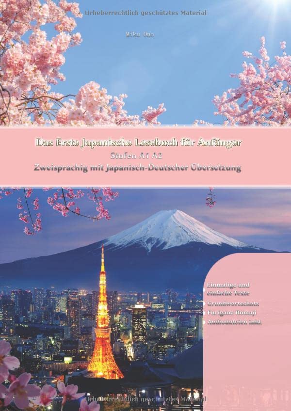 Das Erste Japanische Lesebuch für Anfänger: Stufen A1 A2 Zweisprachig mit Japanisch-deutscher Übersetzung (Gestufte Japanische Lesebücher)