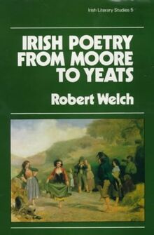 IRISH POETRY FROM MOORE TO YEA (Irish Literary Studies, Band 5)