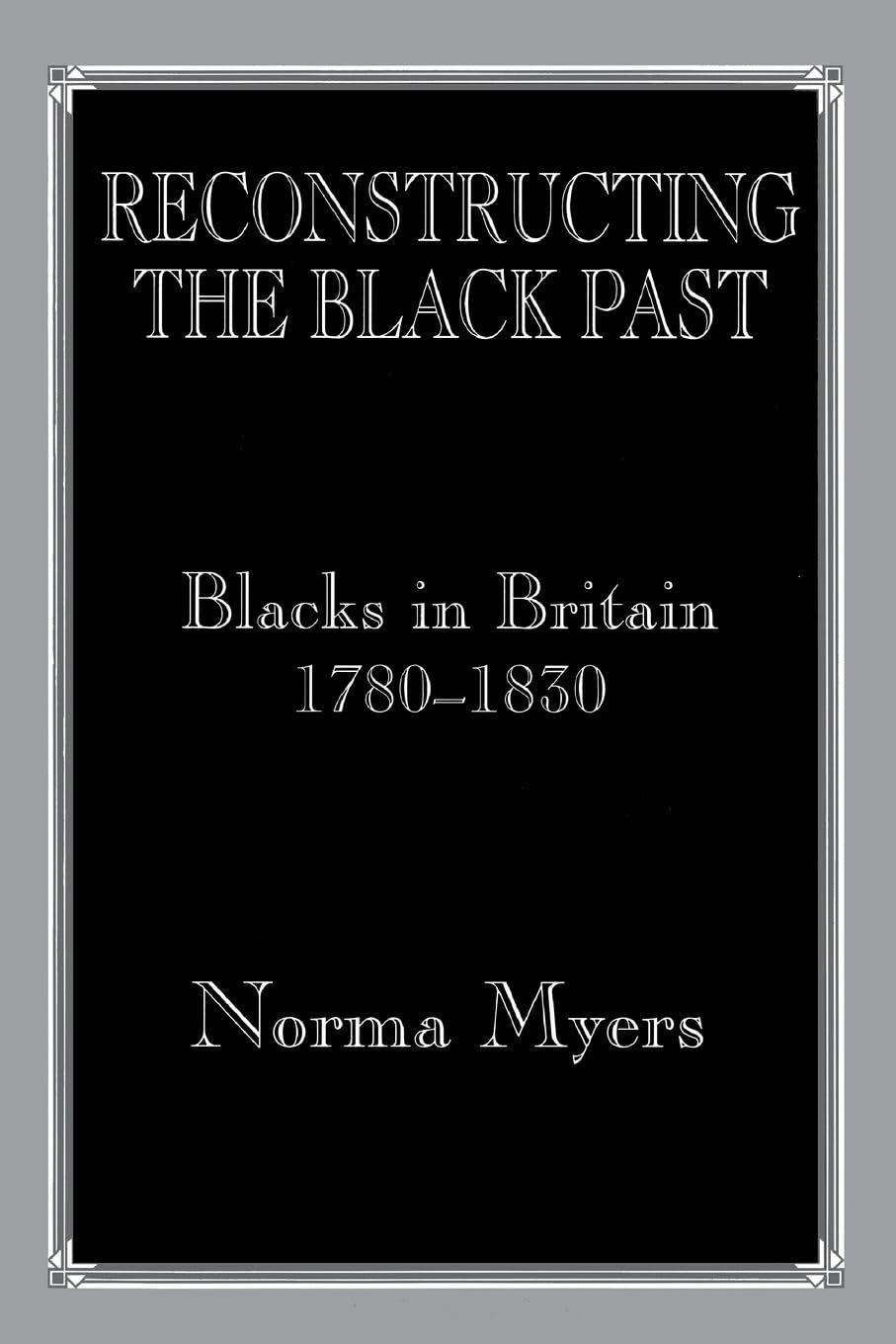 Reconstructing the Black Past: Blacks in Britain 1780-1830 (Studies in Slave and Post-Slave Societies and Culture.)