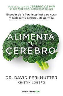 Alimenta tu cerebro : el poder de la flora intestinal para curar y proteger tu cerebro-- : de por vida (Clave)