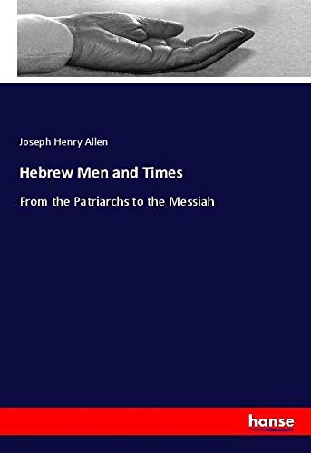 Hebrew Men and Times: From the Patriarchs to the Messiah