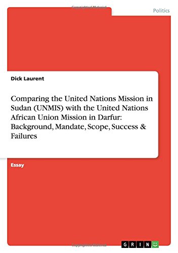 Comparing the United Nations Mission in Sudan (UNMIS) with the United Nations African Union Mission in Darfur: Background, Mandate, Scope, Success & Failures