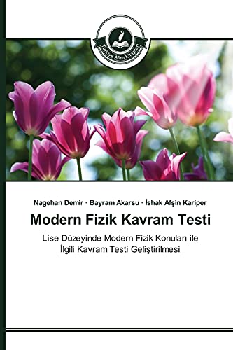 Modern Fizik Kavram Testi: Lise Düzeyinde Modern Fizik Konuları ile İlgili Kavram Testi Geliştirilmesi: Lise Düzeyinde Modern Fizik Konulari ile Ilgili Kavram Testi Gelistirilmesi
