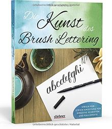 Die Kunst des Brush Lettering: Strich-für-Strich- Anleitung für kreative Schriften und Kalligrafie