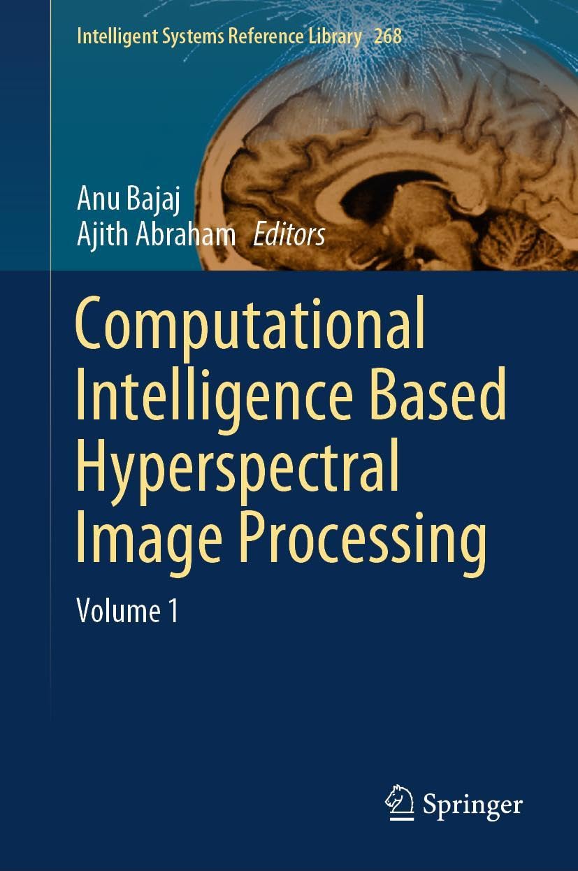 Computational Intelligence based Hyperspectral Image Processing: Volume 1 (Intelligent Systems Reference Library, 268, Band 268)