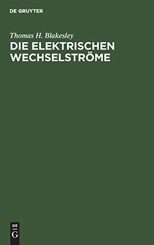 Die Elektrischen Wechselströme: Zum Gebrauche für Ingenieure und Studierende