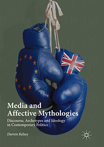 Media and Affective Mythologies: Discourse, Archetypes and Ideology in Contemporary Politics
