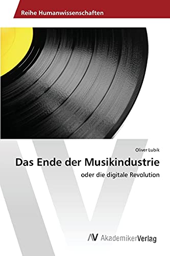 Das Ende der Musikindustrie: oder die digitale Revolution