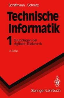 Technische Informatik 1: Grundlagen der digitalen Elektronik (Springer-Lehrbuch)