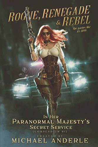 Rogue, Renegade And Rebel (In Her Paranormal Majesty’s Secret Service, Band 1)