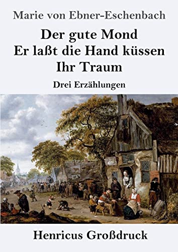 Der gute Mond / Er laßt die Hand küssen / Ihr Traum (Großdruck): Drei Erzählungen