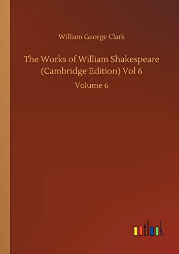 The Works of William Shakespeare (Cambridge Edition) Vol 6: Volume 6
