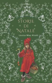 Storie di Natale: 5 Meravigliosi Racconti di Natale dell'autrice di Piccole Donne