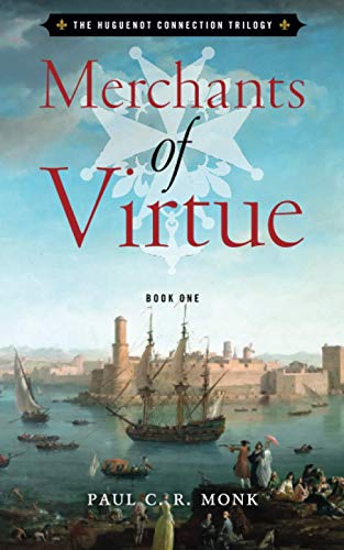 Merchants of Virtue (The Huguenot Connection trilogy, Band 1)