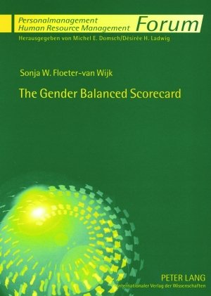 The Gender Balanced Scorecard: A Management Tool to Achieve Gender Mainstreaming in Organisational Culture (Forum Personalmanagement / Human Resource Management)