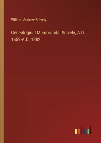 Genealogical Memoranda: Snively, A.D. 1659-A.D. 1882