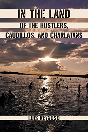 In the Land of the Hustlers, Caudillos, and Charlatans