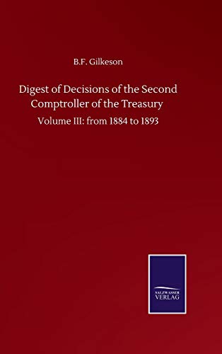 Digest of Decisions of the Second Comptroller of the Treasury: Volume III: from 1884 to 1893