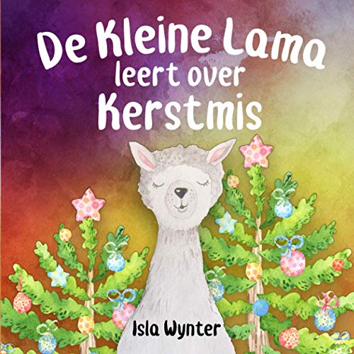 De Kleine Lama Leert Over Kerstmis (De Avonturen van de Kleine Lama, Band 1)