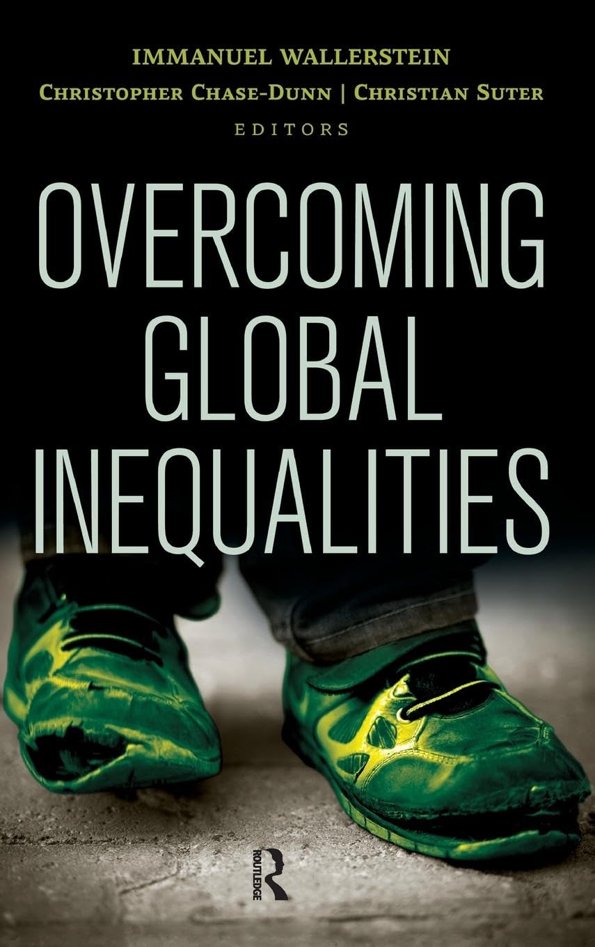 Overcoming Global Inequalities (Political Economy of the World-system Annuals, 34, Band 34)