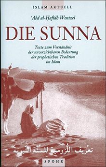 Die Sunna: Texte zum Verständnis der unverzichtbaren Bedeutung der prophetischen Tradition im Islam von Wentzel, Abd al-Hafidh | Buch | Zustand sehr gut