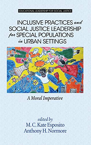 Inclusive Practices and Social Justice Leadership for Special Populations in Urban Settings: A Moral Imperative (HC) (Educational Leadership for Social Justice)