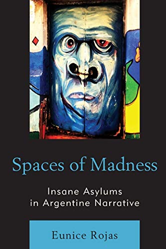 Spaces of Madness: Insane Asylums in Argentine Narrative