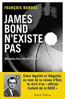 James Bond n'existe pas : mémoires d'un officier traitant