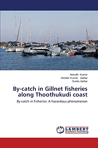 By-catch in Gillnet fisheries along Thoothukudi coast: By-catch in Fisheries: A hazardous phenomenon