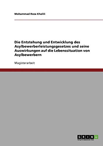 Die Entstehung und Entwicklung des Asylbewerberleistungsgesetzes und seine Auswirkungen auf die Lebenssituation von Asylbewerbern: Magisterarbeit