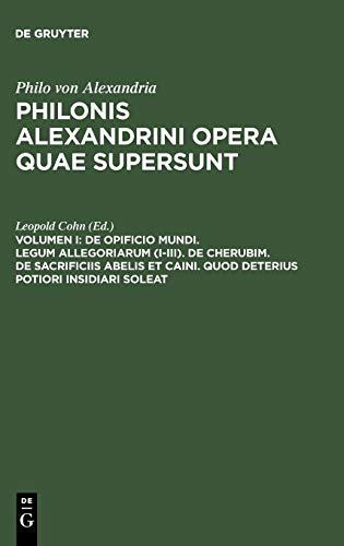 De opificio mundi. Legum allegoriarum (I-III). De Cherubim. De sacrificiis Abelis et Caini. Quod deterius potiori insidiari soleat (Philo von Alexandria: Philonis Alexandrini opera quae supersunt)