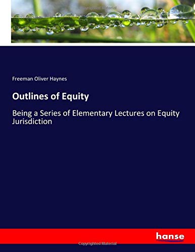 Outlines of Equity: Being a Series of Elementary Lectures on Equity Jurisdiction