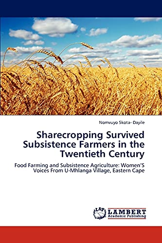 Sharecropping Survived Subsistence Farmers in the Twentieth Century: Food Farming and Subsistence Agriculture: Women’S Voices From U-Mhlanga Village, Eastern Cape