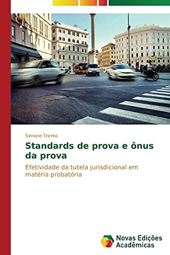 Standards de prova e ônus da prova: Efetividade da tutela jurisdicional em matéria probatória