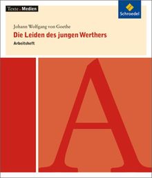 Texte.Medien: Johann Wolfgang von Goethe: Die Leiden des jungen Werthers: Arbeitsheft