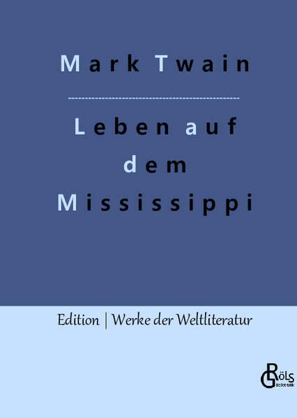 Leben auf dem Mississippi: Nach dem fernen Westen (Edition Werke der Weltliteratur - Hardcover)
