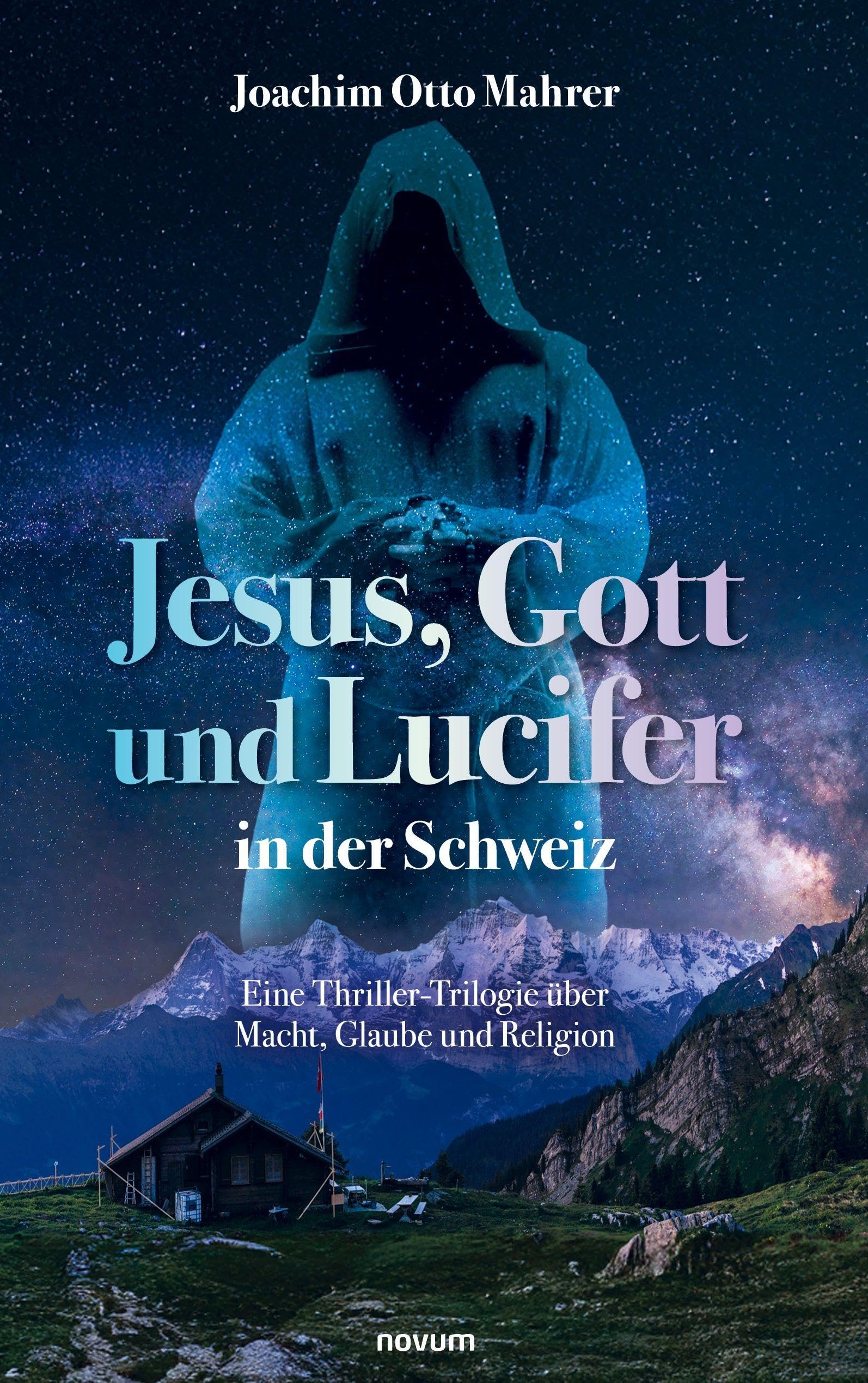Jesus, Gott und Lucifer in der Schweiz: Eine Thriller-Trilogie über Macht, Glaube und Religion