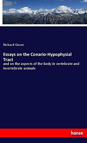 Essays on the Conario-Hypophysial Tract: and on the aspects of the body in vertebrate and invertebrate animals