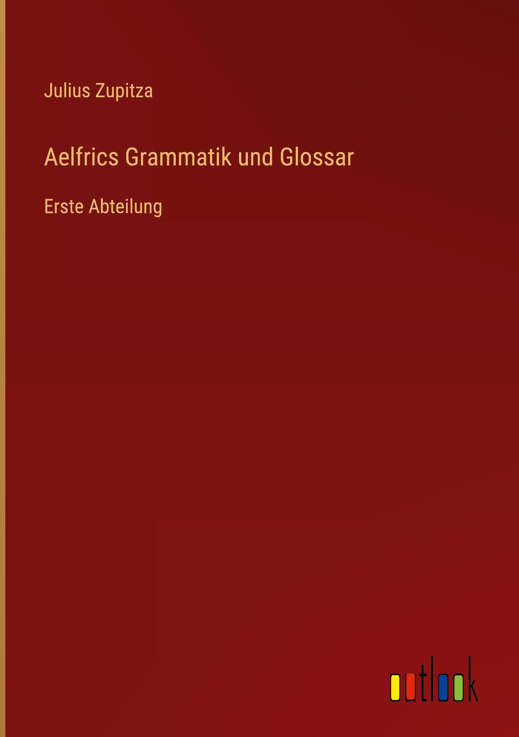 Aelfrics Grammatik und Glossar: Erste Abteilung