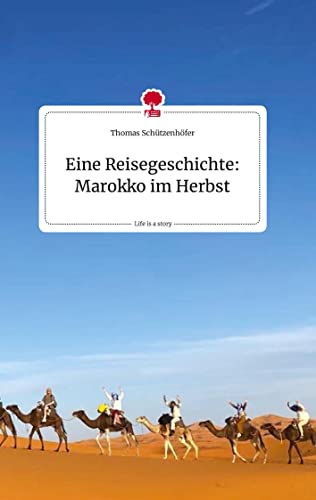 Eine Reisegeschichte: Marokko im Herbst. Life is a Story - story.one