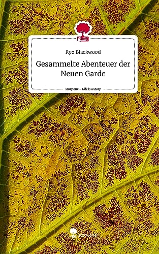 Gesammelte Abenteuer der Neuen Garde. Life is a Story - story.one
