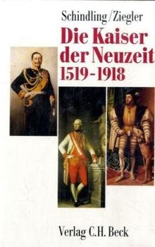 Die Kaiser der Neuzeit 1519-1918: Heiliges Römisches Reich, Österreich, Deutschland