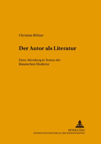 Der Autor als Literatur: Peter Altenberg in Texten der 'klassischen Moderne' (Helicon - Beiträge zur deutschen Literatur)