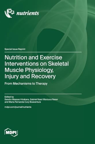 Nutrition and Exercise Interventions on Skeletal Muscle Physiology, Injury and Recovery: From Mechanisms to Therapy