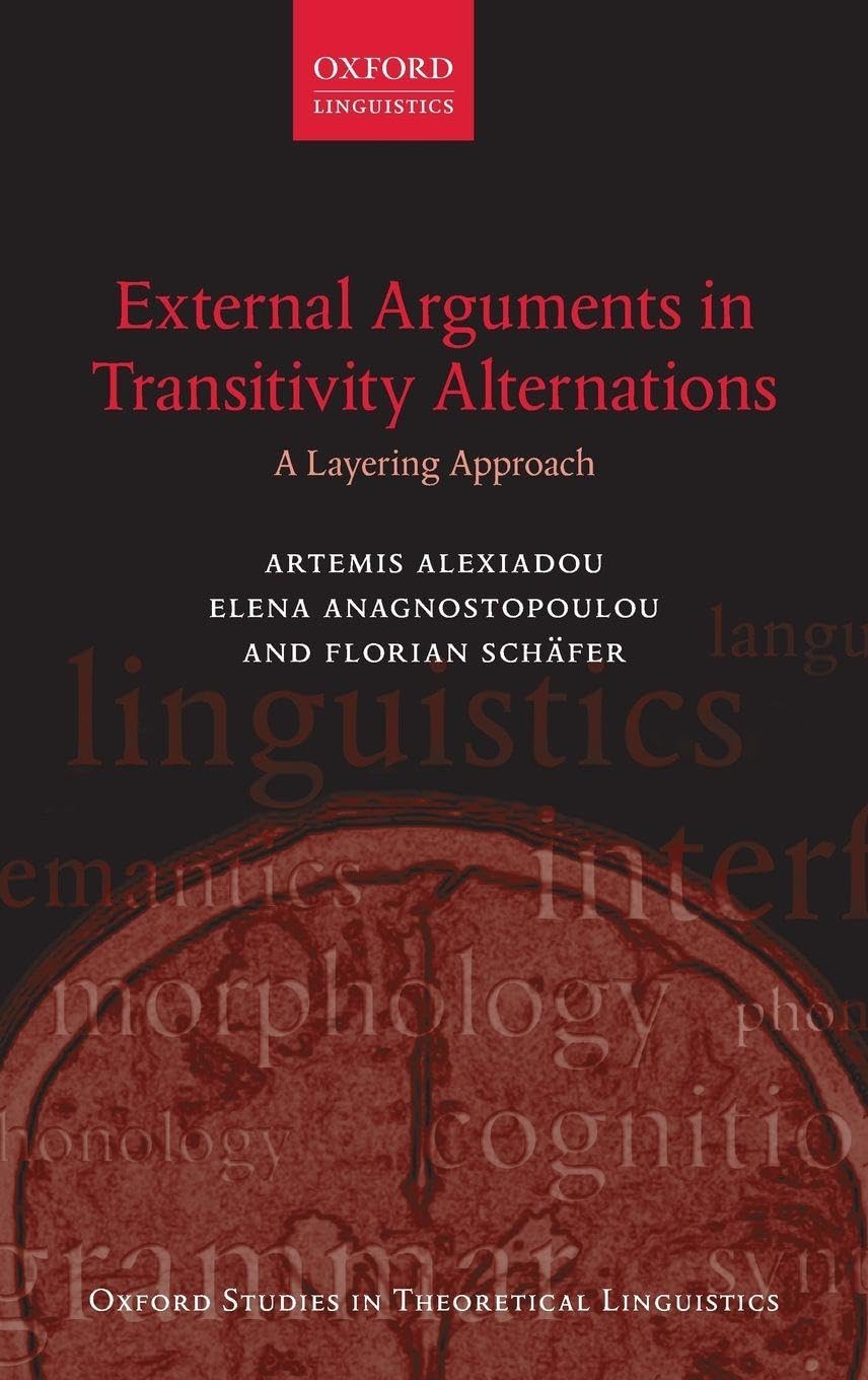 External Arguments in Transitivity Alternations: A Layering Approach (Oxford Studies in Theoretical Linguistics, Band 55)