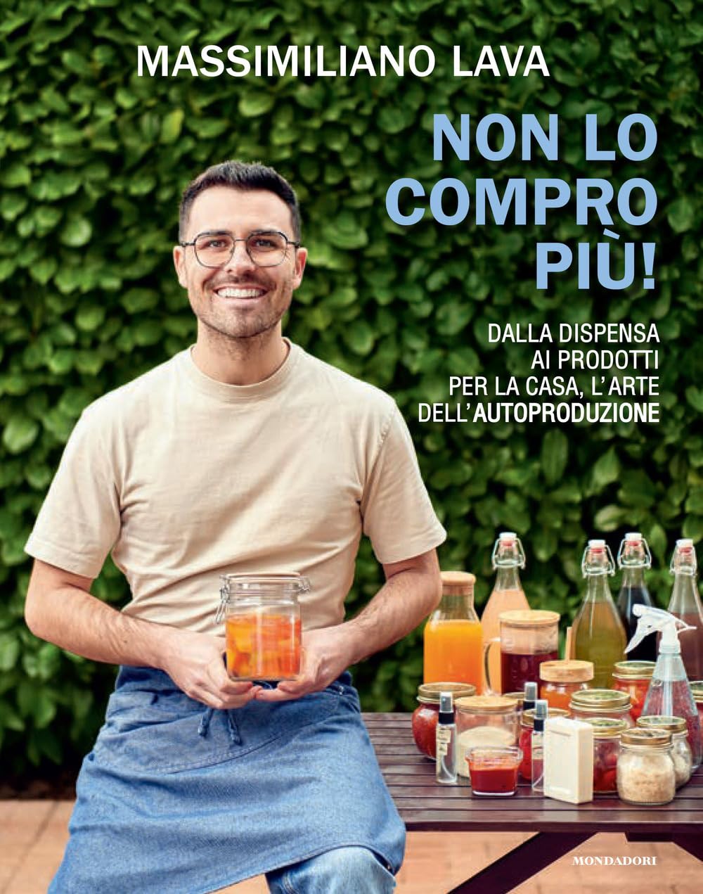 Non lo compro più. Dalla dispensa ai prodotti per la casa, l'arte dell'autoproduzione (Varia)