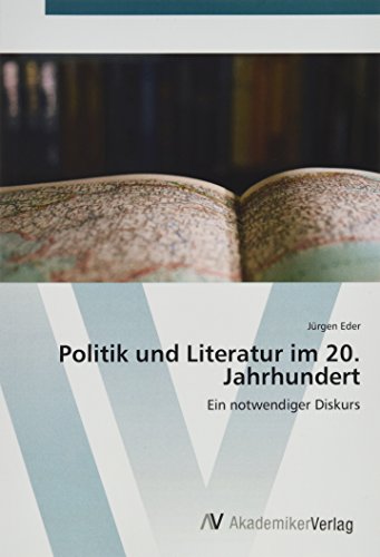 Politik und Literatur im 20. Jahrhundert: Ein notwendiger Diskurs