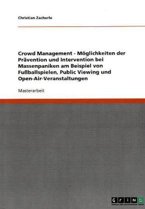 Crowd Management: Prävention und Intervention bei Massenpaniken: Fußballspiele, Public Viewing und Open-Air-Veranstaltungen